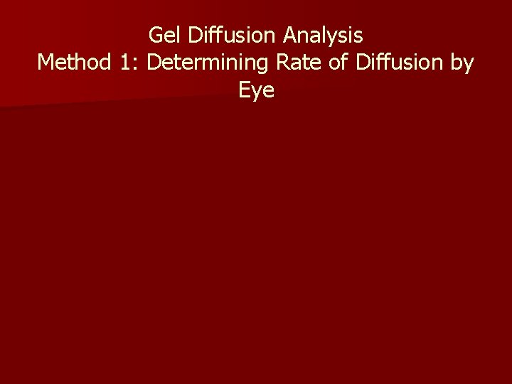 Gel Diffusion Analysis Method 1: Determining Rate of Diffusion by Eye 