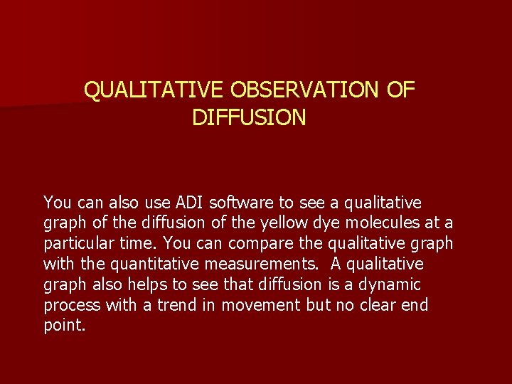 QUALITATIVE OBSERVATION OF DIFFUSION You can also use ADI software to see a qualitative