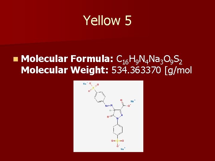 Yellow 5 n Molecular Formula: C 16 H 9 N 4 Na 3 O