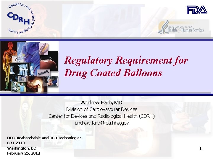 Regulatory Requirement for Drug Coated Balloons Andrew Farb, MD Division of Cardiovascular Devices Center