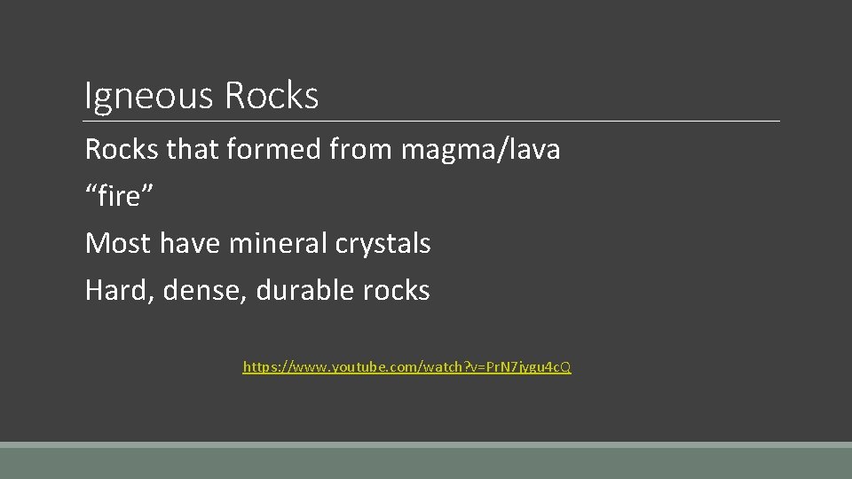 Igneous Rocks that formed from magma/lava “fire” Most have mineral crystals Hard, dense, durable