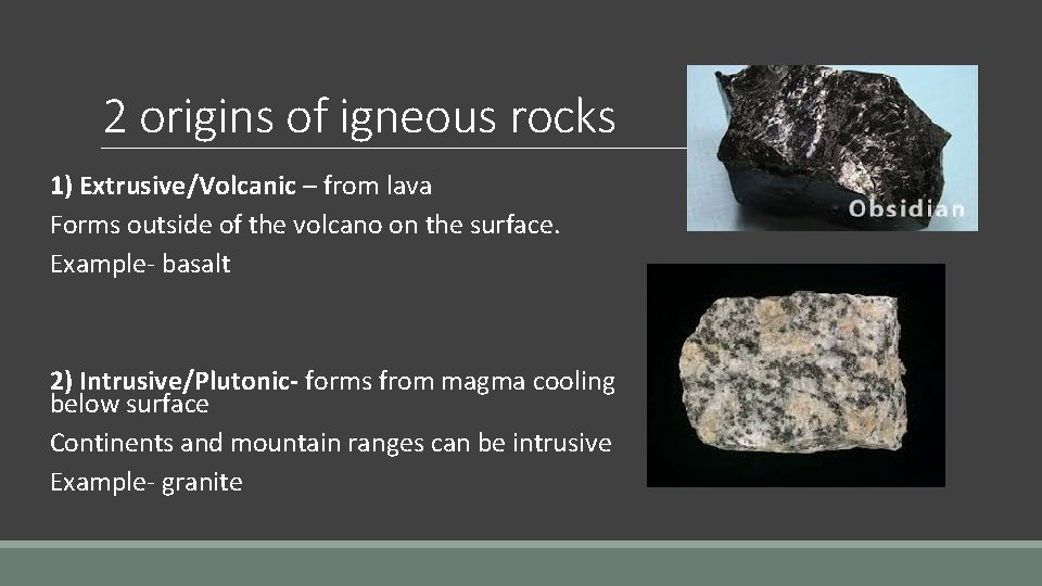 2 origins of igneous rocks 1) Extrusive/Volcanic – from lava Forms outside of the