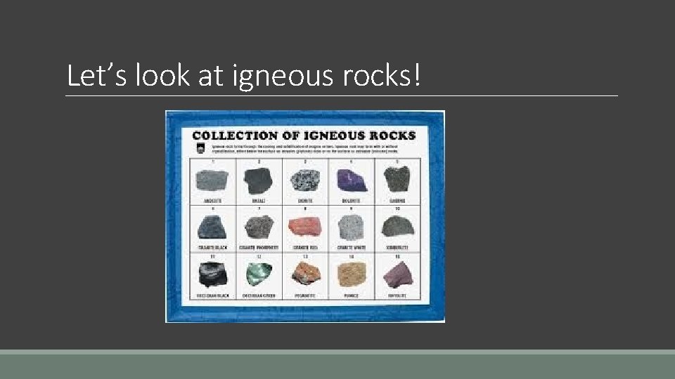 Let’s look at igneous rocks! 