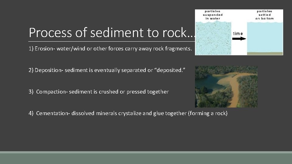 Process of sediment to rock… 1) Erosion- water/wind or other forces carry away rock