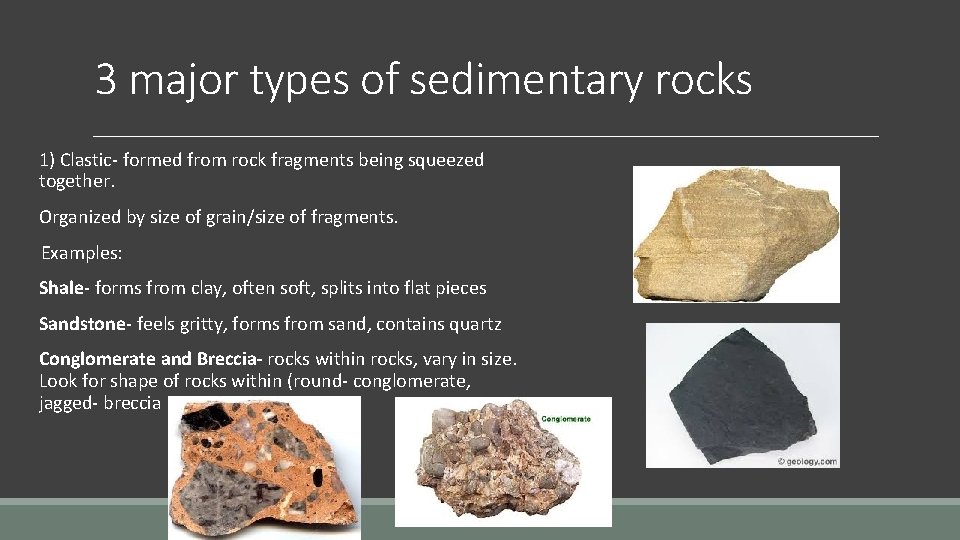 3 major types of sedimentary rocks 1) Clastic- formed from rock fragments being squeezed