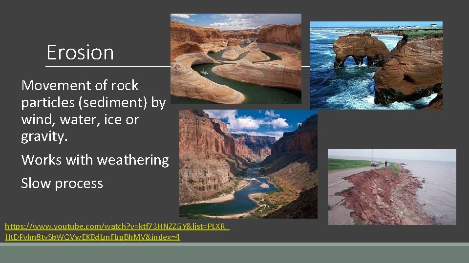 Erosion Movement of rock particles (sediment) by wind, water, ice or gravity. Works with
