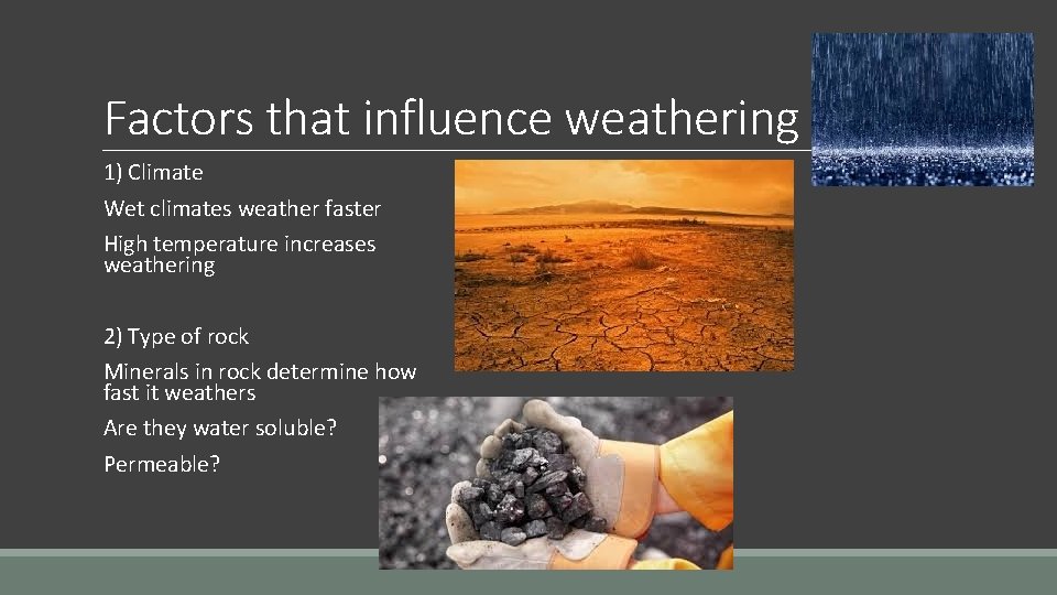 Factors that influence weathering 1) Climate Wet climates weather faster High temperature increases weathering