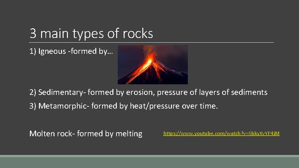 3 main types of rocks 1) Igneous -formed by… 2) Sedimentary- formed by erosion,