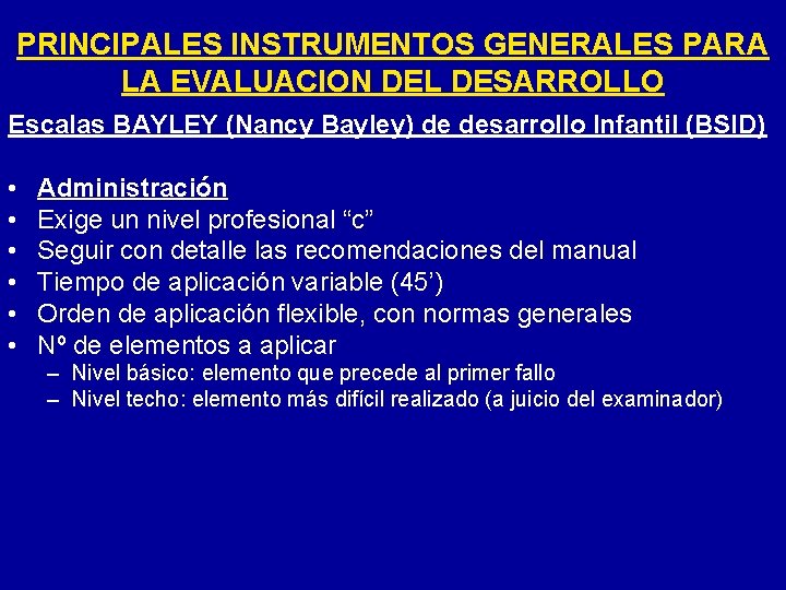PRINCIPALES INSTRUMENTOS GENERALES PARA LA EVALUACION DEL DESARROLLO Escalas BAYLEY (Nancy Bayley) de desarrollo
