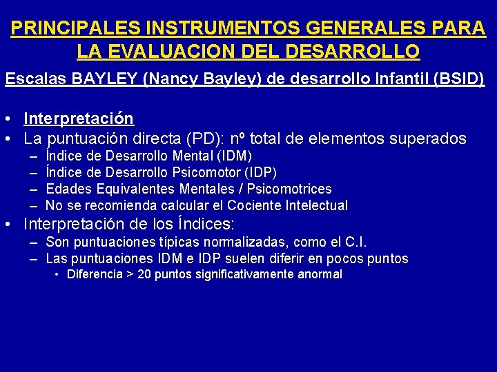 PRINCIPALES INSTRUMENTOS GENERALES PARA LA EVALUACION DEL DESARROLLO Escalas BAYLEY (Nancy Bayley) de desarrollo