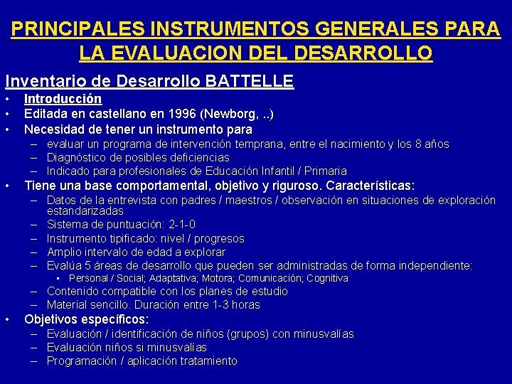 PRINCIPALES INSTRUMENTOS GENERALES PARA LA EVALUACION DEL DESARROLLO Inventario de Desarrollo BATTELLE • •