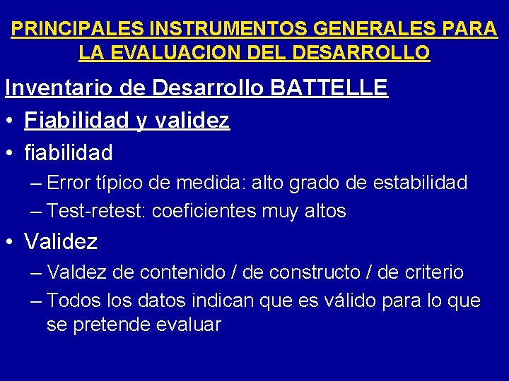 PRINCIPALES INSTRUMENTOS GENERALES PARA LA EVALUACION DEL DESARROLLO Inventario de Desarrollo BATTELLE • Fiabilidad