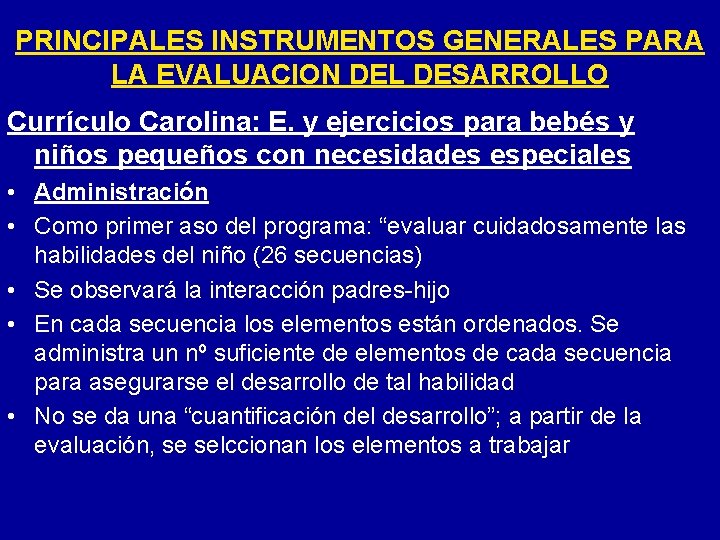 PRINCIPALES INSTRUMENTOS GENERALES PARA LA EVALUACION DEL DESARROLLO Currículo Carolina: E. y ejercicios para