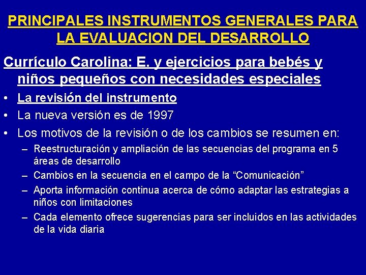PRINCIPALES INSTRUMENTOS GENERALES PARA LA EVALUACION DEL DESARROLLO Currículo Carolina: E. y ejercicios para