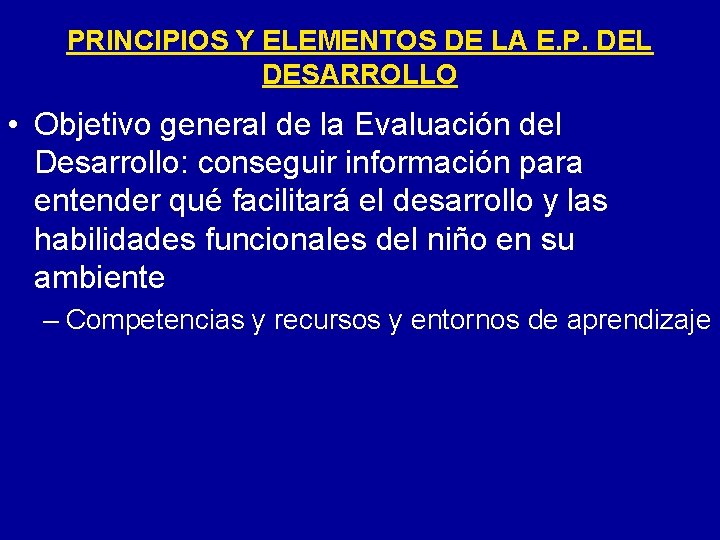 PRINCIPIOS Y ELEMENTOS DE LA E. P. DEL DESARROLLO • Objetivo general de la