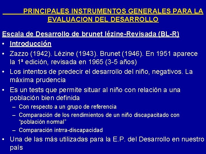 PRINCIPALES INSTRUMENTOS GENERALES PARA LA EVALUACION DEL DESARROLLO Escala de Desarrollo de brunet lézine-Revisada