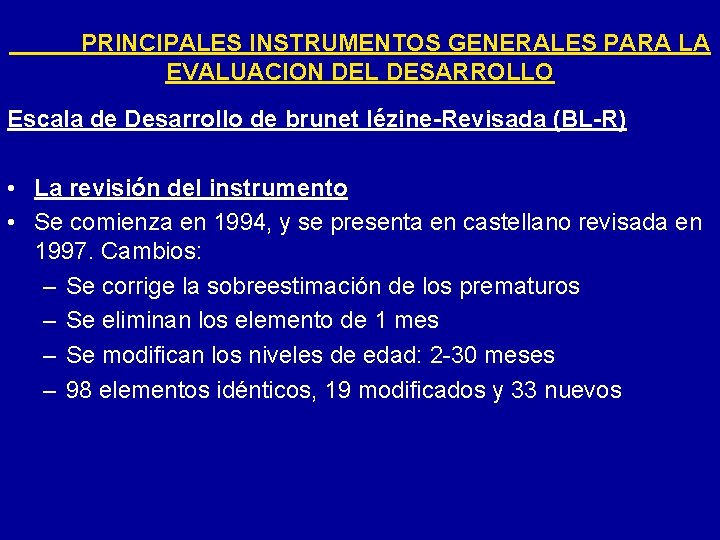 PRINCIPALES INSTRUMENTOS GENERALES PARA LA EVALUACION DEL DESARROLLO Escala de Desarrollo de brunet lézine-Revisada