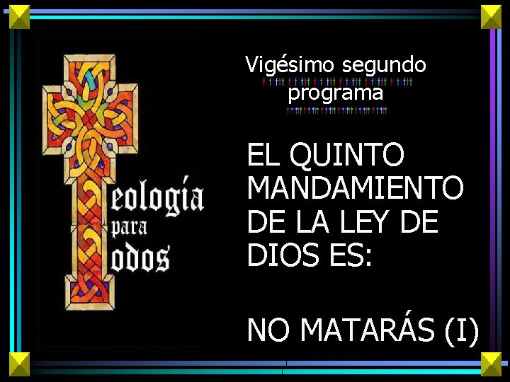 Vigésimo segundo programa EL QUINTO MANDAMIENTO DE LA LEY DE DIOS ES: NO MATARÁS