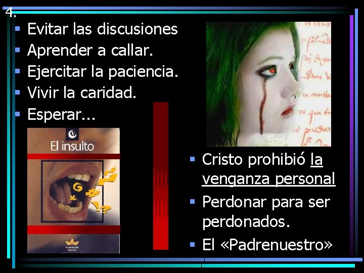 4. § § § Evitar las discusiones Aprender a callar. Ejercitar la paciencia. Vivir