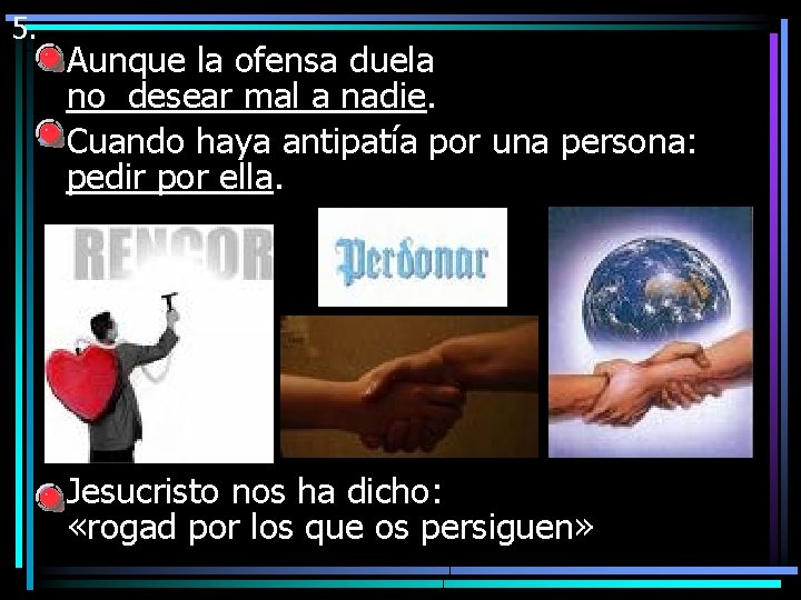 5. § Aunque la ofensa duela no desear mal a nadie. § Cuando haya