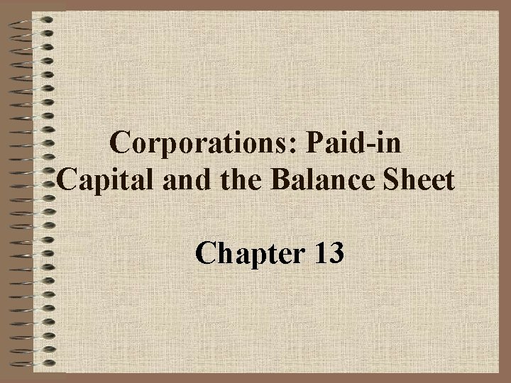 Corporations: Paid-in Capital and the Balance Sheet Chapter 13 