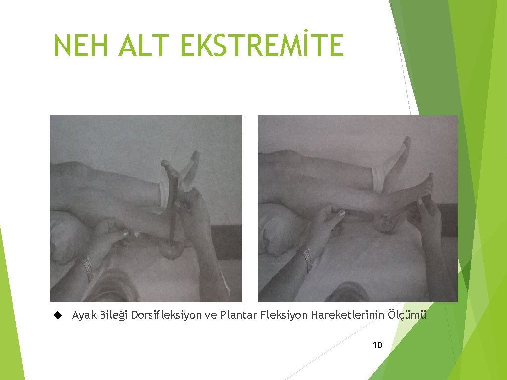 NEH ALT EKSTREMİTE Ayak Bileği Dorsifleksiyon ve Plantar Fleksiyon Hareketlerinin Ölçümü 10 