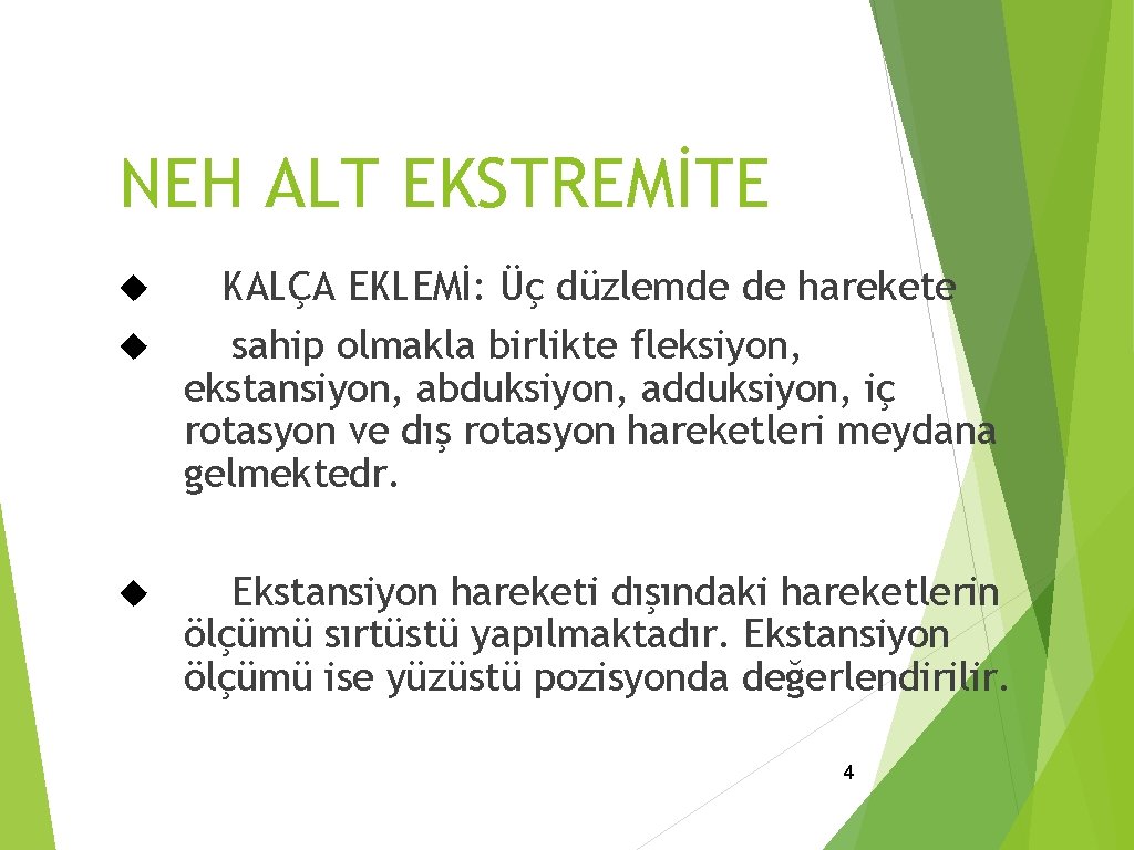 NEH ALT EKSTREMİTE KALÇA EKLEMİ: Üç düzlemde de harekete sahip olmakla birlikte fleksiyon, ekstansiyon,