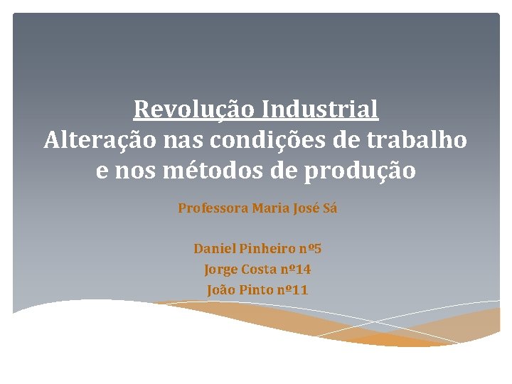 Revolução Industrial Alteração nas condições de trabalho e nos métodos de produção Professora Maria