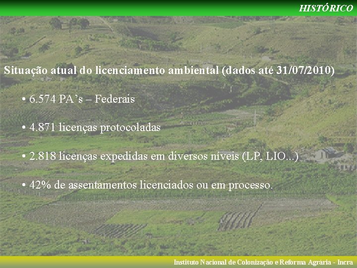 HISTÓRICO Situação atual do licenciamento ambiental (dados até 31/07/2010) • 6. 574 PA’s –