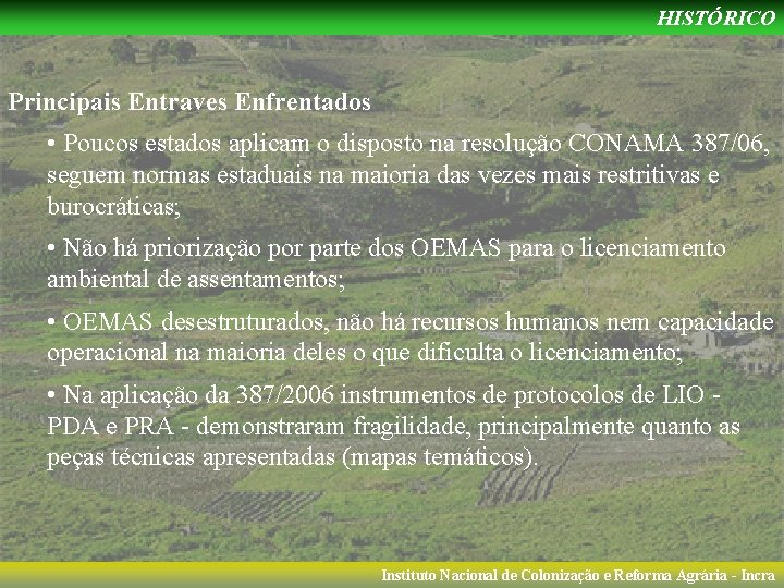 HISTÓRICO Principais Entraves Enfrentados • Poucos estados aplicam o disposto na resolução CONAMA 387/06,