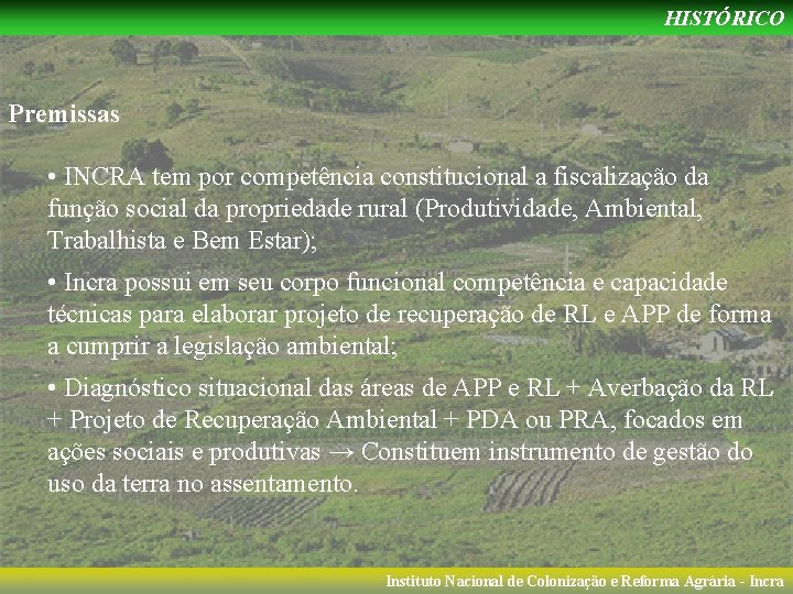 HISTÓRICO Premissas • INCRA tem por competência constitucional a fiscalização da função social da