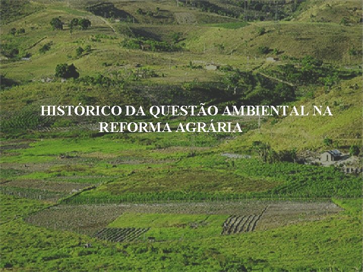 HISTÓRICO DA QUESTÃO AMBIENTAL NA REFORMA AGRÁRIA 