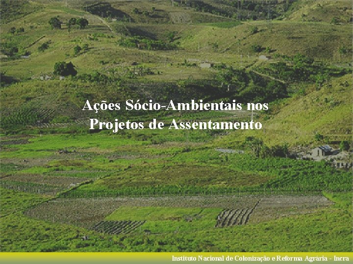 Ações Sócio-Ambientais nos Projetos de Assentamento Instituto Nacional de Colonização e Reforma Agrária -