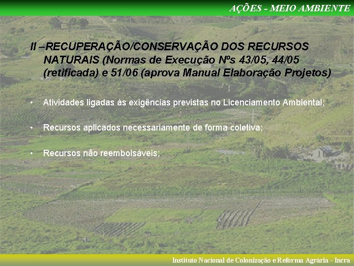 AÇÕES - MEIO AMBIENTE II –RECUPERAÇÃO/CONSERVAÇÃO DOS RECURSOS NATURAIS (Normas de Execução Nºs 43/05,