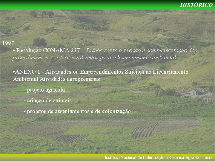HISTÓRICO 1997 • Resolução CONAMA 237 – Dispõe sobre a revisão e complementação dos
