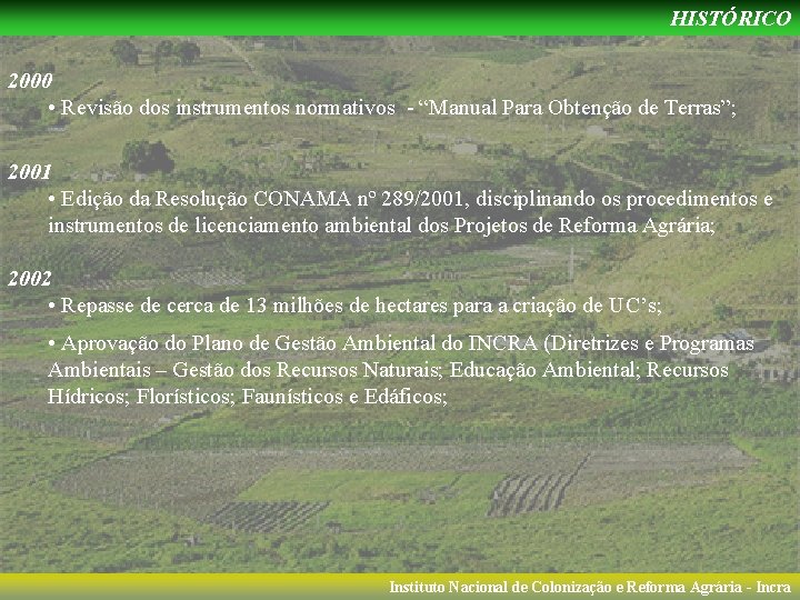 HISTÓRICO 2000 • Revisão dos instrumentos normativos - “Manual Para Obtenção de Terras”; 2001