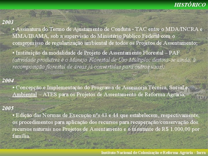 HISTÓRICO 2003 • Assinatura do Termo de Ajustamento de Conduta - TAC entre o