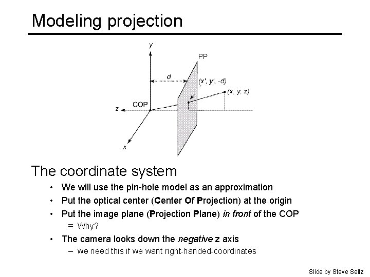 Modeling projection The coordinate system • We will use the pin-hole model as an