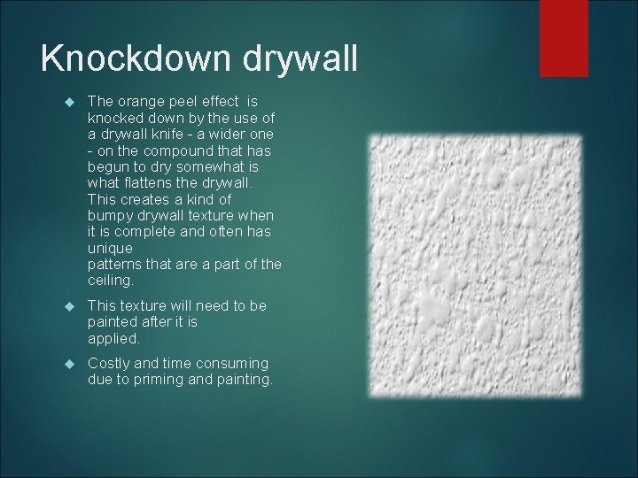 Knockdown drywall The orange peel effect is knocked down by the use of a