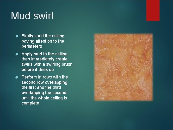 Mud swirl Firstly sand the ceiling paying attention to the perimeters Apply mud to
