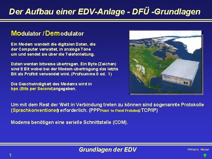 Der Aufbau einer EDV-Anlage - DFÜ -Grundlagen Modulator / Demodulator Ein Modem wandelt die