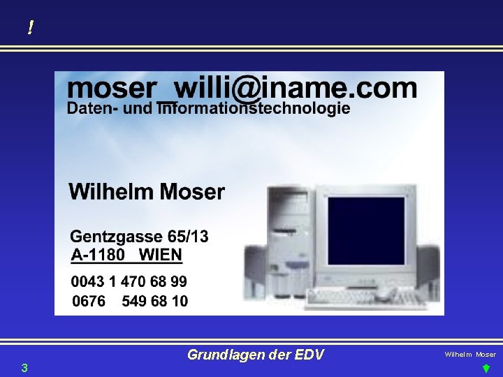 ! 3 Grundlagen der EDV Wilhelm Moser 