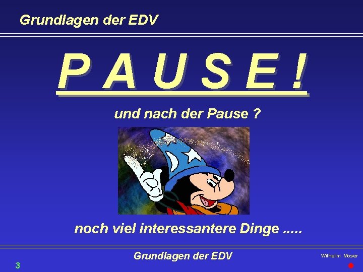 Grundlagen der EDV PAUSE! und nach der Pause ? noch viel interessantere Dinge. .