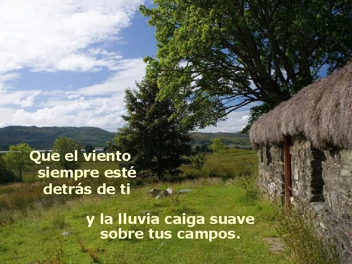 Que el viento siempre esté detrás de ti y la lluvia caiga suave sobre