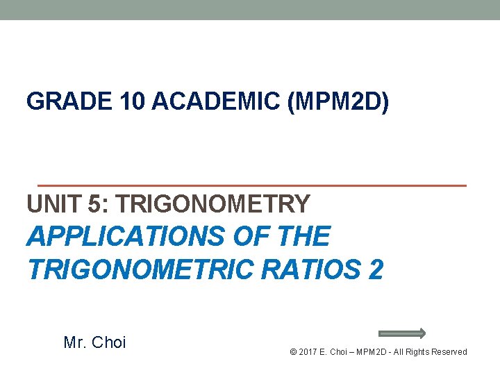 GRADE 10 ACADEMIC (MPM 2 D) UNIT 5: TRIGONOMETRY APPLICATIONS OF THE TRIGONOMETRIC RATIOS