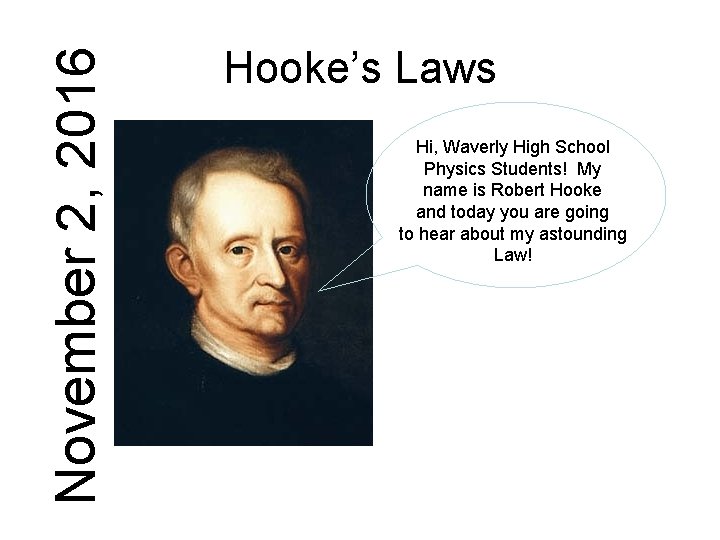 November 2, 2016 Hooke’s Laws Hi, Waverly High School Physics Students! My name is