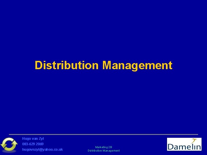 Distribution Management Hugo van Zyl 083 -629 2069 hugovnzyl@yahoo. co. uk Marketing 2 B