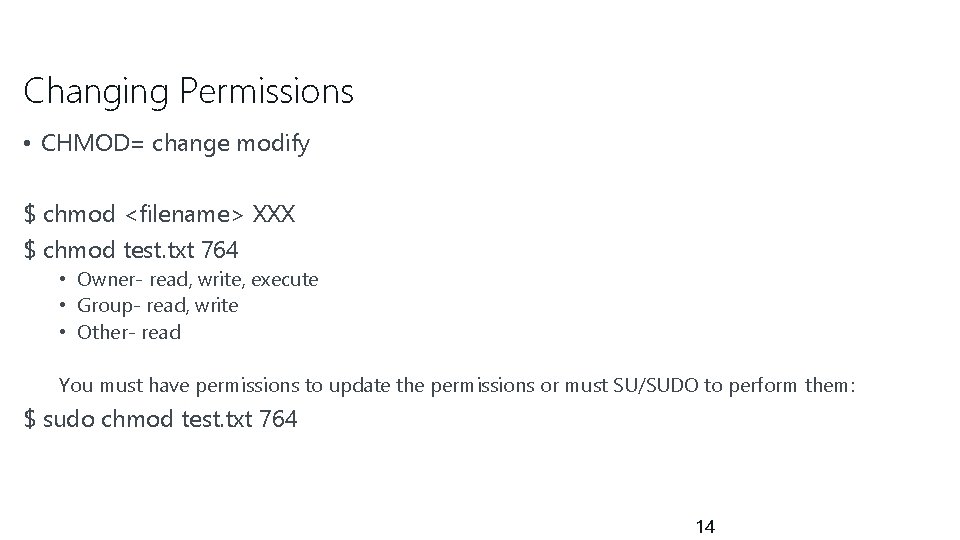 Changing Permissions • CHMOD= change modify $ chmod <filename> XXX $ chmod test. txt