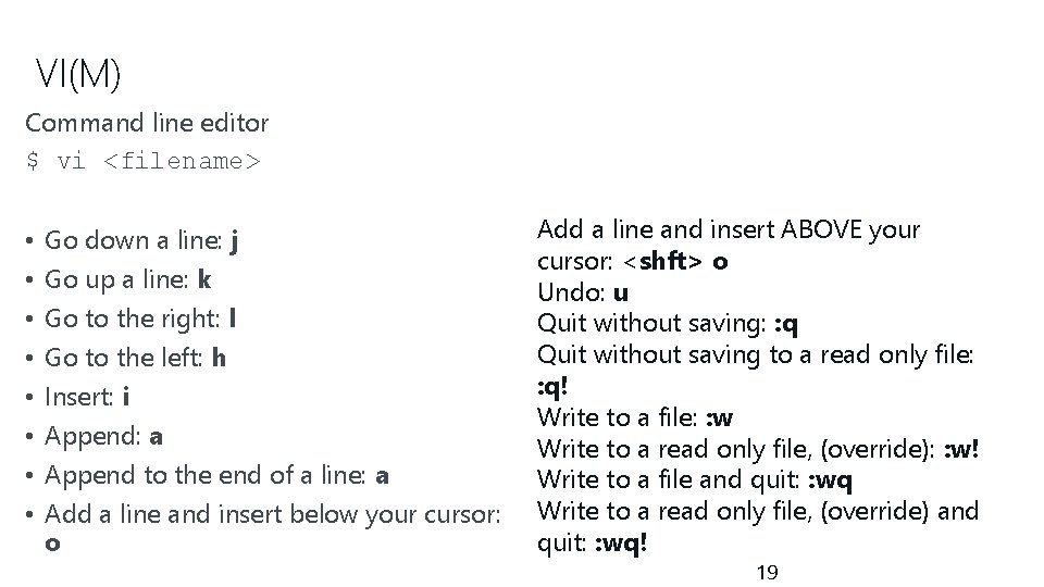 VI(M) Command line editor $ vi <filename> • • Go down a line: j