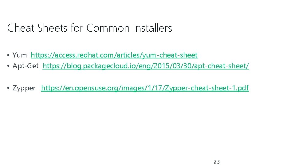 Cheat Sheets for Common Installers • Yum: https: //access. redhat. com/articles/yum-cheat-sheet • Apt-Get https: